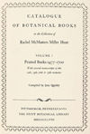 Catalogue of Botanical Books in the Collection of Rachel McMaster Miller Hunt. VOLUME I. Printed Books 1477 - 1700. With several manuscripts of the 12yh, 15th, 16th and 17th centuries. Compilated by Jane Quinby.